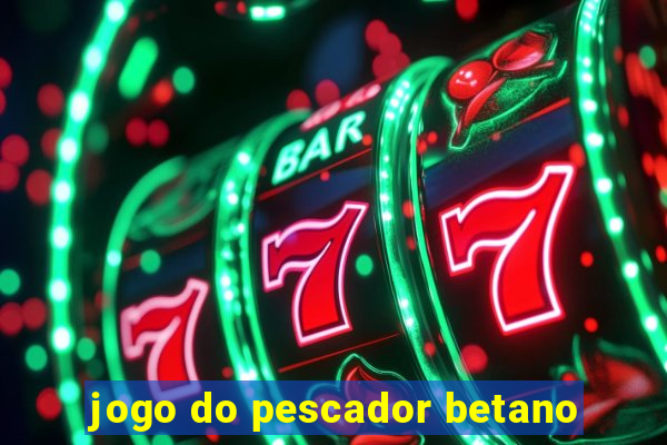 jogo do pescador betano